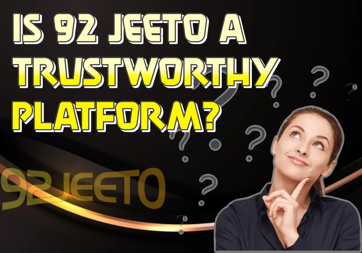 Is 92 Jeeto a Trustworthy Platform?