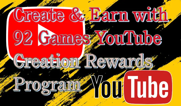 Create & Earn with 92 Games YouTube Creation Rewards Program